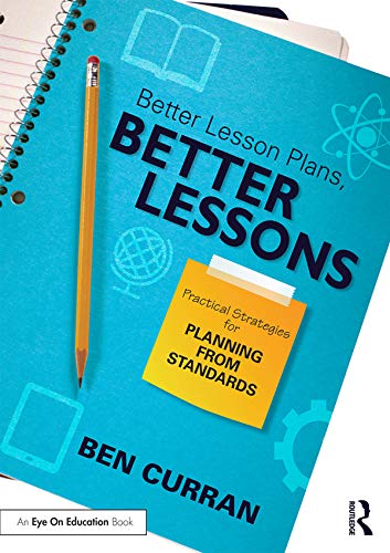 Better Lesson Plans, Better Lessons: Practical Strategies for Planning from Standards      1st Edition, Kindle Edition