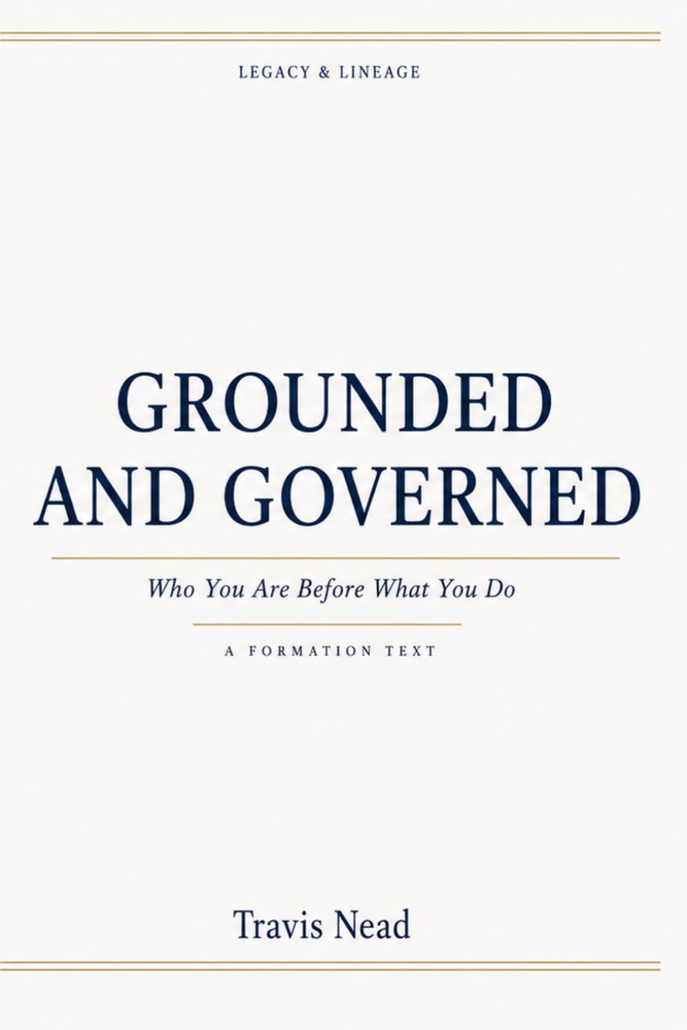 Grounded and Governed: Who You Are Before What You Do (Legacy & Lineage)