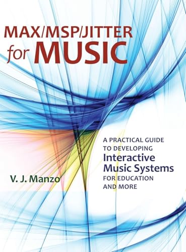Max/MSP/Jitter for Music: A Practical Guide to Developing Interactive Music Systems for Education and More view 2
