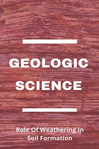 Geologic Science: Role Of Weathering In Soil Formation: How Does Rock Structure Affect Weathering
