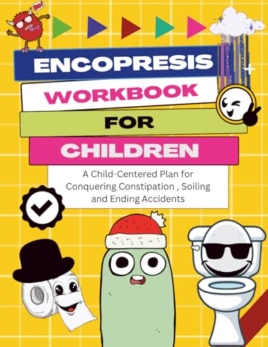 Encopresis Workbook For Children: A Child-Centered Plan For Conquering Constipation , Soiling And Ending Accidents