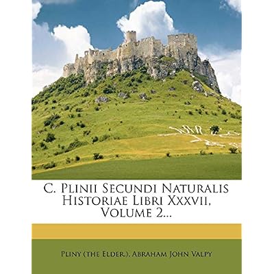 C. Plinii Secundi Naturalis Historiae Libri XXXVII, Volume 2...