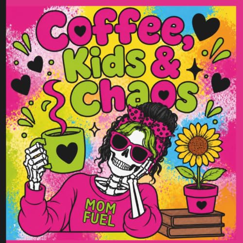 Coffee, Chaos & Kids: Stress Relief Coloring Book for Busy Moms: Filled with Funny Parenting Quotes, Coffee, Chaos, Self Care, Relaxation, and Anxiety Relief.