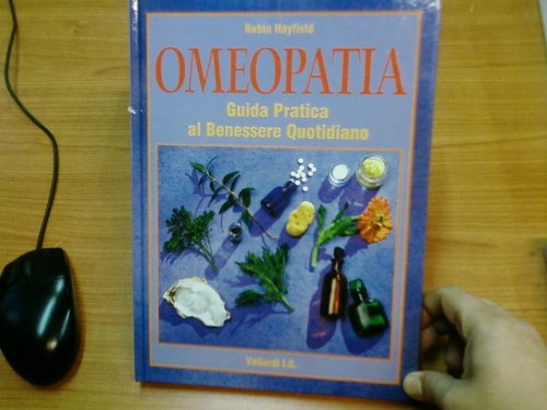 Omeopatia. Guida pratica al benessere quotidiano