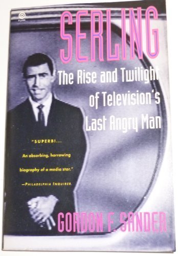 Gordon Selinger Serling: The Rise and Twilight of Television's Last Angry Man by Gordon ...