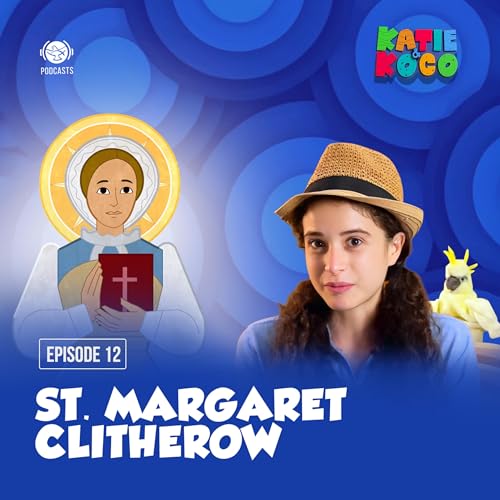 Katie and Koco S2 | EP 12 - St. Margaret Clitherow