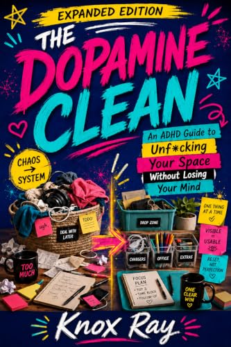 THE DOPAMINE CLEAN: An ADHD Guide to Decluttering, Home Organization, and Cleaning Your Space Without Executive Dysfunction (Shame-Free Adult Self-Help) ... Help Book - Un*uck Your Mind and Space 1)