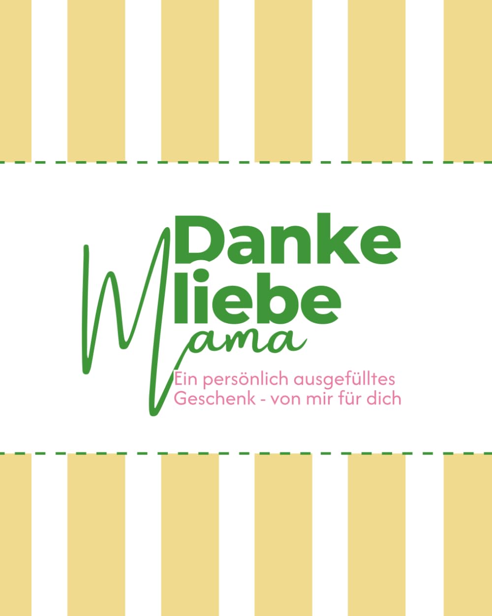 Danke liebe Mama: Ein persönlich ausgefülltes Geschenk - von mir für dich