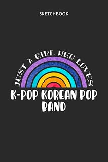 Drawing Pad for Kids - Sketchbook Just A Girl Who Loves K-Pop Korean Pop Band: Childrens Sketch Book for Drawing Practice ( Best Gifts for Age 4, 5, ... Art Supplies Gift, Top Boy Toys and Activi