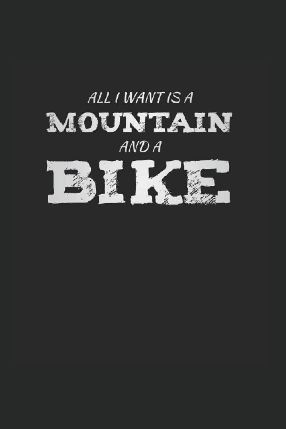 All I Want Is A Mountain And A Bike: College Rulled Notebook For Mountain Bike Lovers