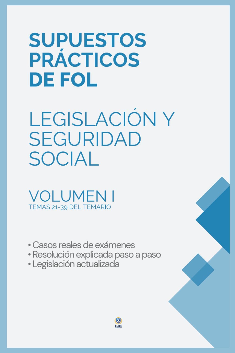 SUPUESTOS PRÁCTICOS DE LEGISLACIÓN Y SEGURIDAD SOCIAL – OPOSICIÓN FORMACIÓN Y ORIENTACIÓN LABORAL (FOL) TEMAS 21-39: Manual completo para oposiciones ... y formularios actualizados. VOLUMEN I