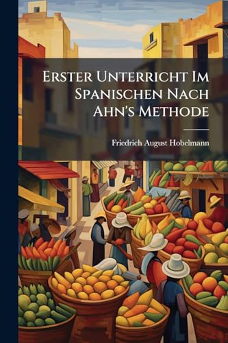 Erster Unterricht Im Spanischen Nach Ahn's Methode (German Edition)