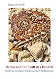  Heilen mit der Kraft des Pendels: Ein Praxisbuch zur medizinischen Radiästhesie