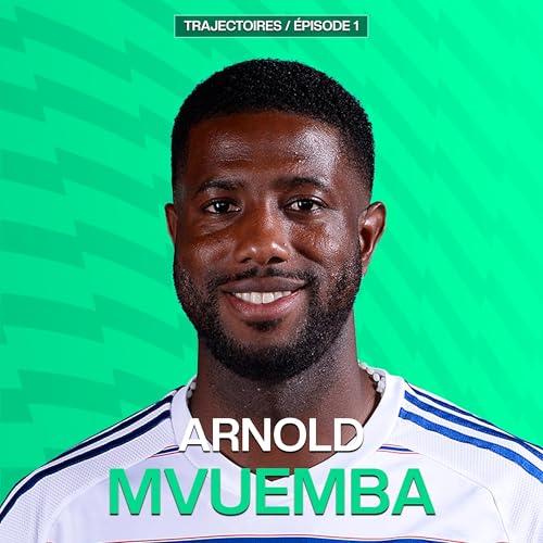 Trajectoires - EP 1 - Arnold Mvuemba, Ex joueur du Stade Rennais, FC Lorient ou l'Olympique Lyonnais