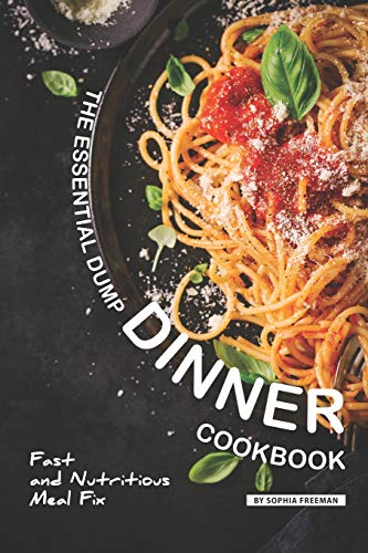 The Essential Dump Dinner Cookbook: Fast and Nutritious Meal Fix