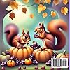 AUTUMN COLORING BOOK FOR ALL AGES: “Squirrels in the Leaves: A Cozy Fall Adventure To Color” #1