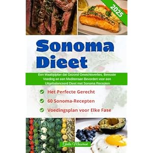 Sonoma Dieet: Een Maaltijdplan dat Gezond Gewichtsverlies, Bewuste Voeding en een Mediterraan Bevordert voor een Uitgebalanceerd Dieet met Sonoma Recepten