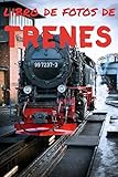 Libro de fotos de trenes: Libro de ilustraciones para niños y más - Libro de ilustraciones para ancianos con demencia - Perfecto para el alivio del dolor del Alzheimer