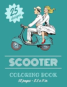 Scooter Coloring Book – 25 designs - 58 pages - 8.5 x11 in.: Over 25 coloring pages to color and enjoy | Vintage & Modern motorcycles to for kids & teens.