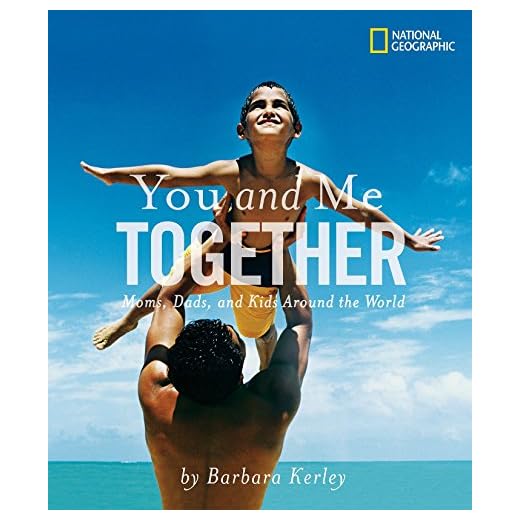 You and Me Together: Moms, Dads, and Kids Around the World (Barbara Kerley Photo Inspirations)