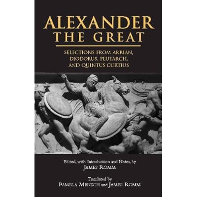 Alexander The Great: Selections from Arrian, Diodorus, Plutarch, and Quintus Curtius