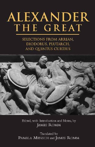Alexander The Great: Selections from Arrian, Diodorus, Plutarch, and Quintus Curtius (Hackett Classics)