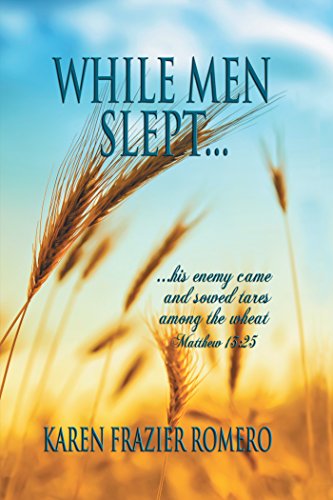 Amazon.com: While Men Slept...: ...His Enemy Came And Sowed Tares Among The  Wheat Ebook : Romero, Karen Frazier: Kindle Store