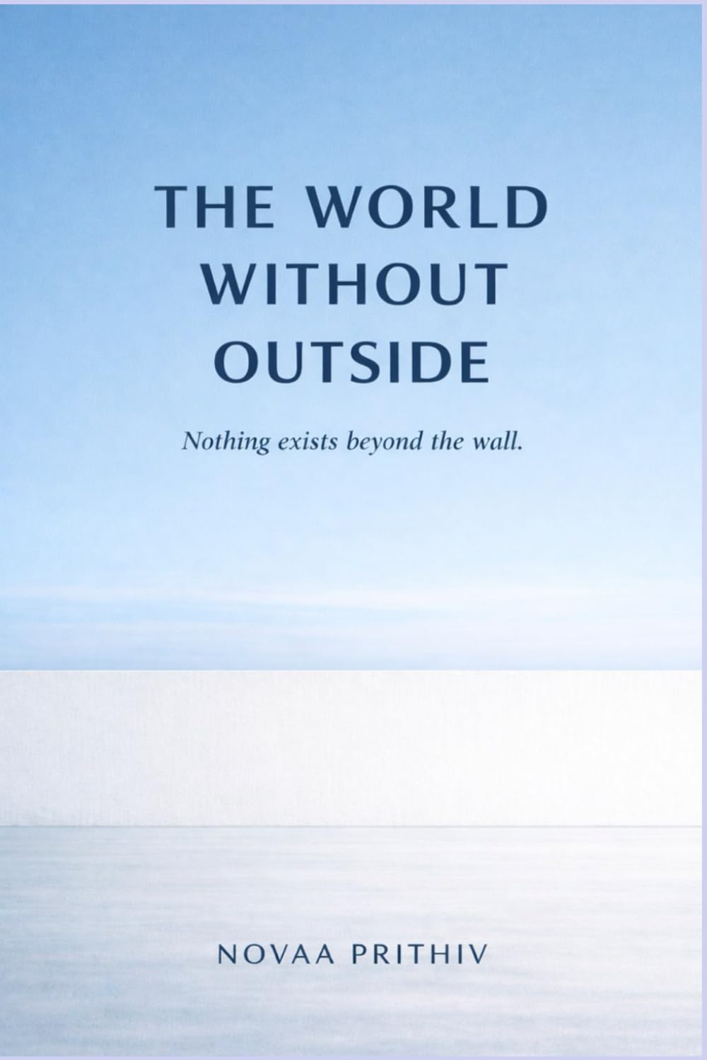 THE WORLD WITHOUT OUTSIDE: A Philosophical Dystopian Science Fiction Novel: 5 (THE EXIT PROBLEM SERIES : Everyone escapes. No one arrives.)