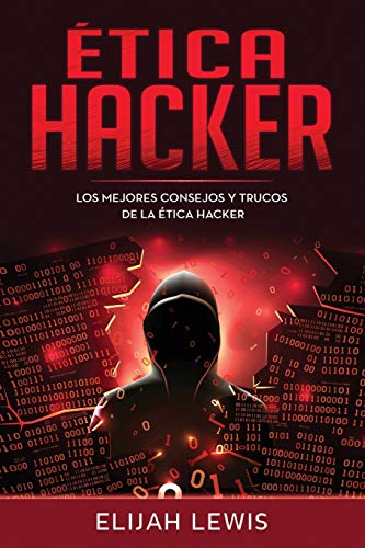 Ética Hacker: Los Mejores consejos y trucos de la ética hacker (Etica hacker) (Spanish Edition)