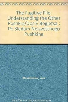 Paperback The Fugitive File: Understanding the Other Pushkin/Dos'E Begletsa : Po Sledam Neizvestnogo Pushkina Book