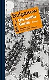 Die weiße Garde: Roman - Michail Bulgakow