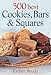 500 Best Cookies, Bars and Squares