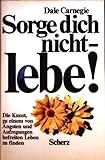 Sorge Dich Nicht - Lebe! - Dale Carnegie