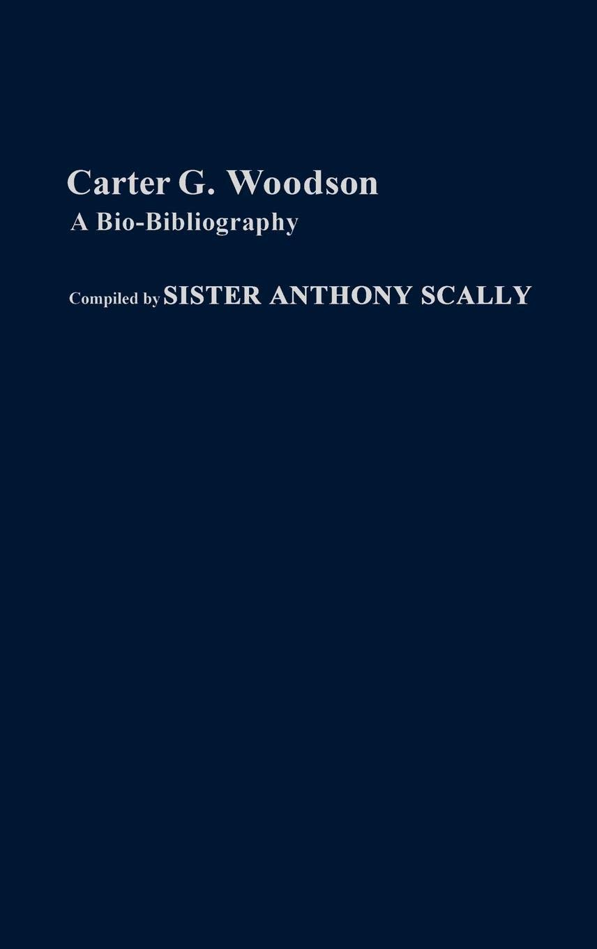 Carter G. Woodson: A Bio-Bibliography (Bio-Bibliographies in Afro-American and African Studies)