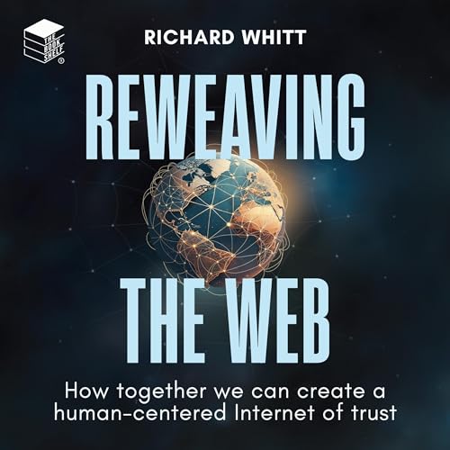 Reweaving the Web [How Together We Can Create a Human-Centered In...