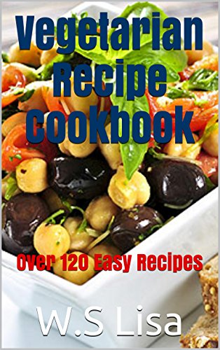 Télécharger Vegetarian Recipes: Over 120 Quick and Easy Vegetarian and Vegan Recipes (English Edition) Livre eBook France