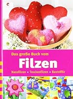 Das große Buch vom Filzen 3838832965 Book Cover