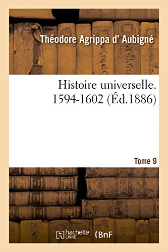 Histoire universelle. 1594-1602 Tome 9 (French Edition)