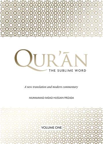 Qurâ€™an: The Sublime Word (Volume 1) A New Translation And Modern Commentary Chapter 1 (Al-Fatihah) To Chapter 6 (Al-An'am)