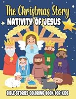 The Christmas Story Nativity Of Jesus - Bible Stories Coloring Book For Kids: Biblical Story Pictures Activity Book With 50 Large Simple Illustrations ... In This Christmas Coloring Books for Kids B0BMJDZM4Y Book Cover