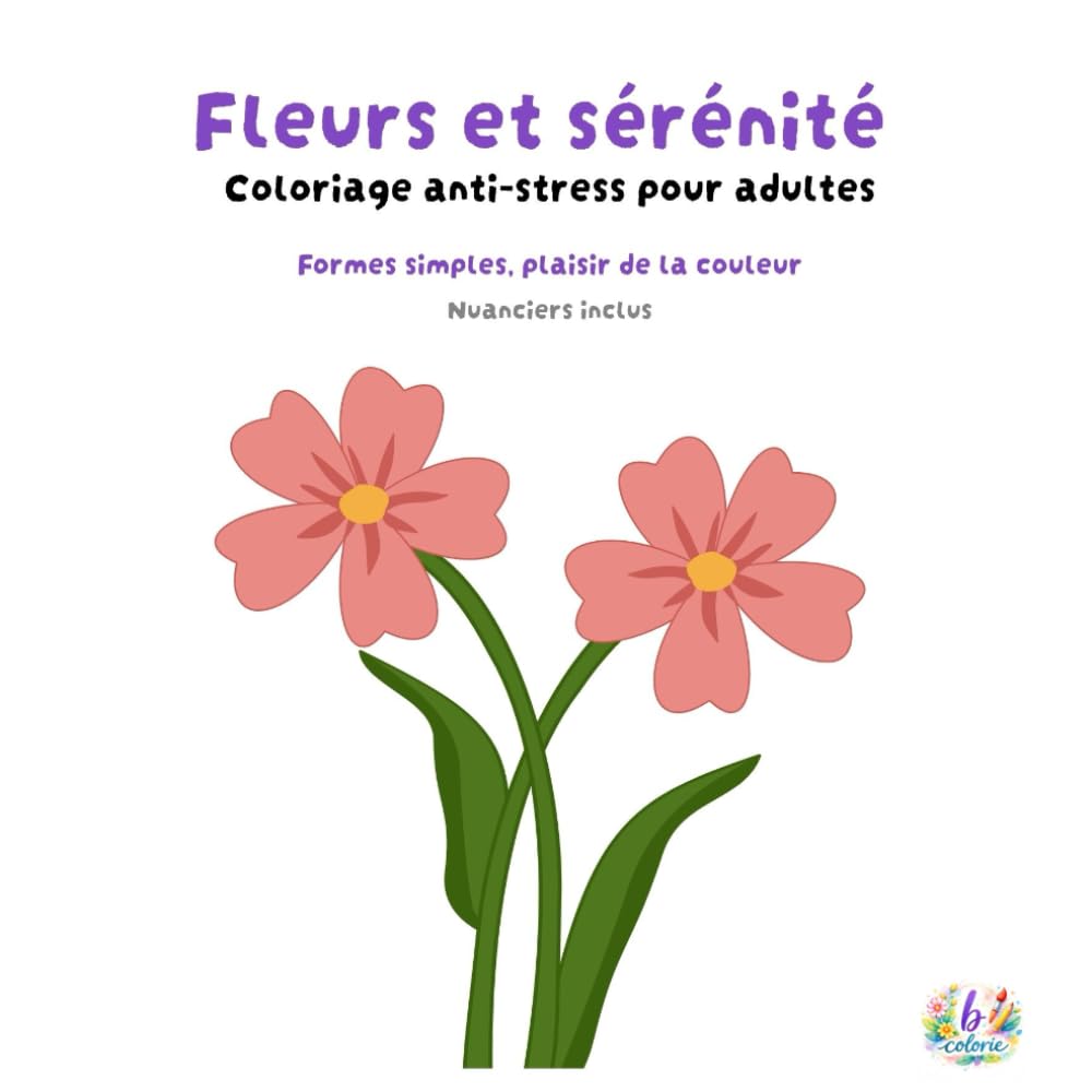 Fleurs et sérénité: Coloriage anti-stress pour adultes
