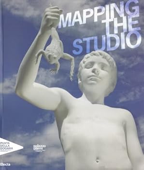 Mapping the studio: artisti dalla collezione François Pinault = artists from François Pinault collection = artistes de la collection François Pinault