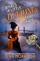 What's a Little Duelling Between Friends: A Victorian Mystery of Duels and Deception (The Etty and Tris Victorian Mysteries) 1917361521 Book Cover