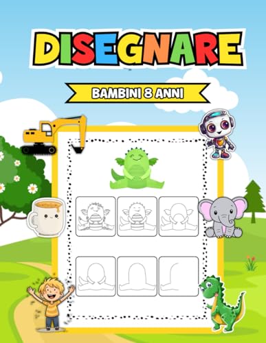 Disegnare Bambini 8 Anni: 50 Diverse Idee per Stimolare la Creatività dei Bambini nell'Arte del Disegno