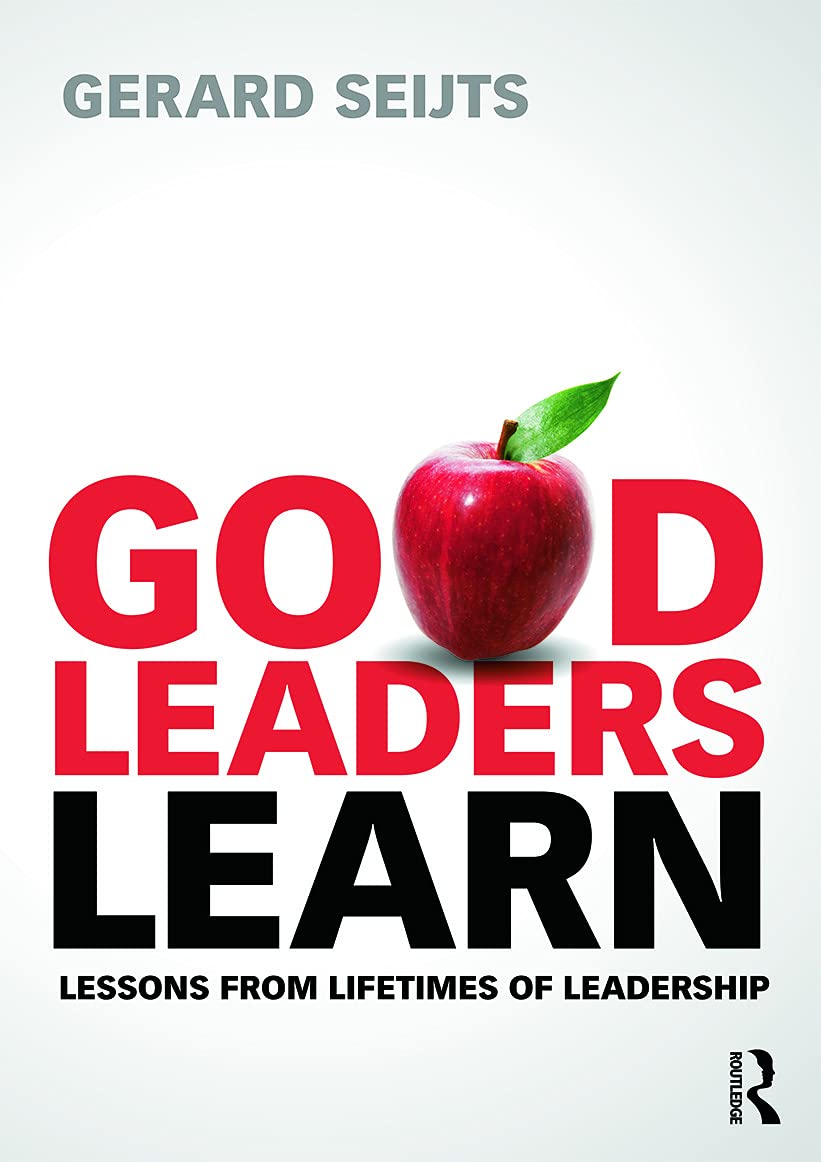 Good Leaders Learn: Lessons from Lifetimes of Leadership