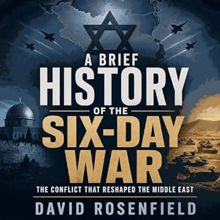 A Brief History of the Six-Day War: The Conflict That Reshaped the Middle East cover art