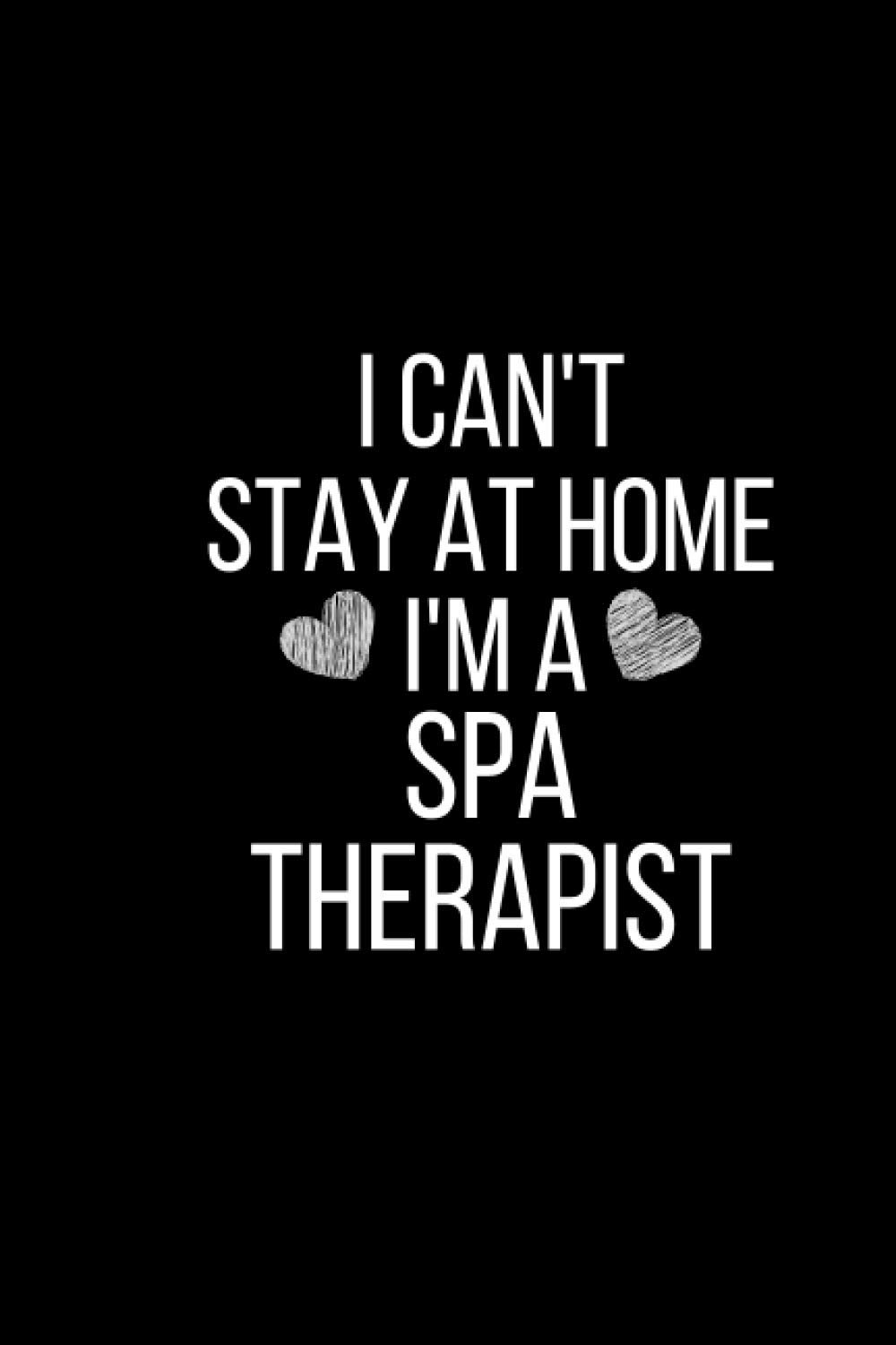I Can't Stay At Home I'm A Spa Therapist: Blank Lined Journal Notebook Gifts For Spa therapist