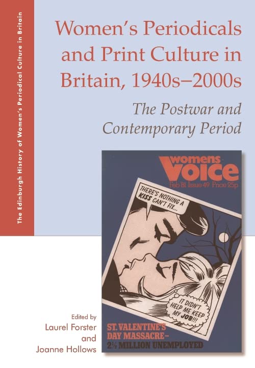 Women's Periodicals and Print Culture in Britain, 1940s-2000s: The Postwar and Contemporary Period (The Edinburgh History of Women's Periodical Culture in Britain)