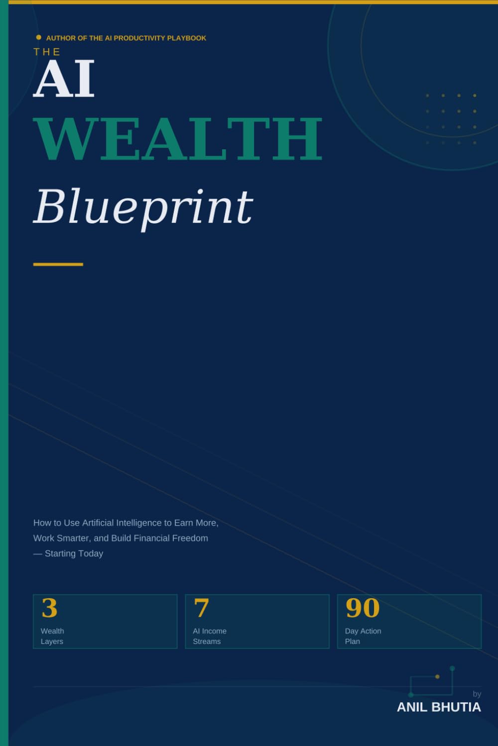The AI Wealth Blueprint: How to Use Artificial Intelligence to Earn More, Work Smarter, and Build Financial Freedom — Starting Today