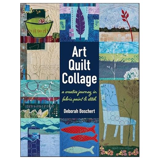 Art Quilt Collage: A Creative Journey in Fabric, Paint & Stitch